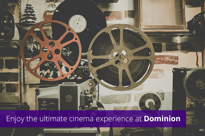 Enjoy the ultimate cinema experience at Dominion